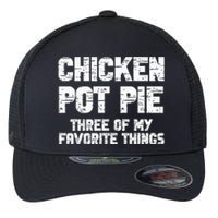 Chicken Pot Pie Three Of My Favorite Things Flexfit Unipanel Trucker Cap