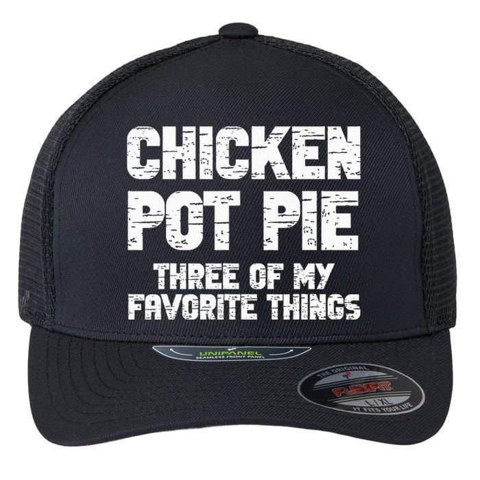 Chicken Pot Pie Three Of My Favorite Things Flexfit Unipanel Trucker Cap