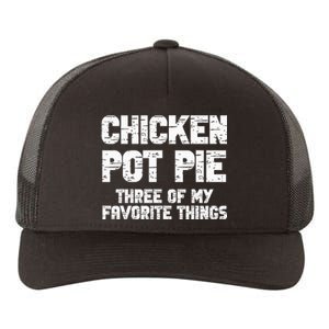 Chicken Pot Pie Three Of My Favorite Things Yupoong Adult 5-Panel Trucker Hat