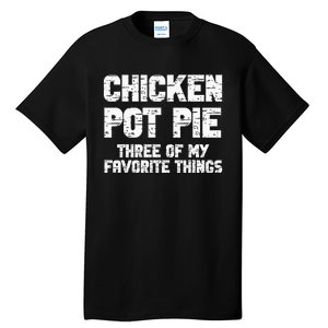 Chicken Pot Pie Three Of My Favorite Things Tall T-Shirt