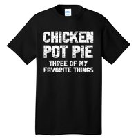 Chicken Pot Pie Three Of My Favorite Things Tall T-Shirt