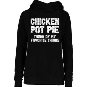 Chicken Pot Pie Three Of My Favorite Things Womens Funnel Neck Pullover Hood