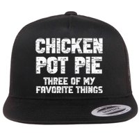 Chicken Pot Pie Three Of My Favorite Things Flat Bill Trucker Hat