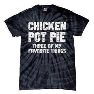 Chicken Pot Pie Three Of My Favorite Things Tie-Dye T-Shirt