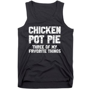 Chicken Pot Pie Three Of My Favorite Things Tank Top