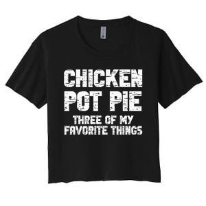 Chicken Pot Pie Three Of My Favorite Things Women's Crop Top Tee