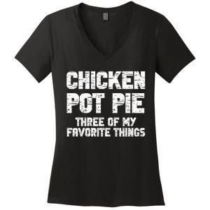 Chicken Pot Pie Three Of My Favorite Things Women's V-Neck T-Shirt