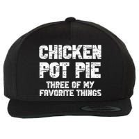 Chicken Pot Pie Three Of My Favorite Things Wool Snapback Cap