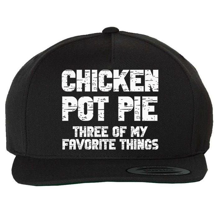 Chicken Pot Pie Three Of My Favorite Things Wool Snapback Cap