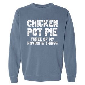 Chicken Pot Pie Three Of My Favorite Things Garment-Dyed Sweatshirt