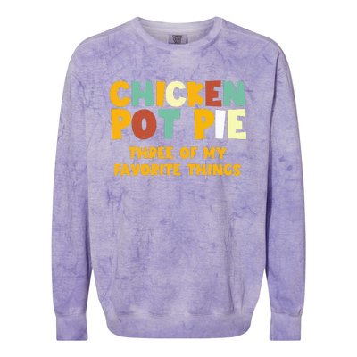 Chicken Pot Pie Three Of My Favorite Things Colorblast Crewneck Sweatshirt