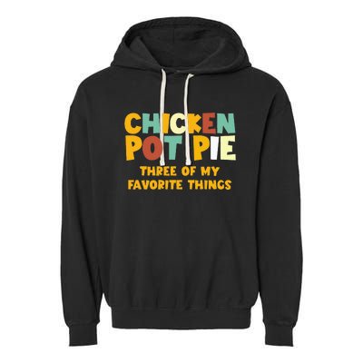 Chicken Pot Pie Three Of My Favorite Things Garment-Dyed Fleece Hoodie