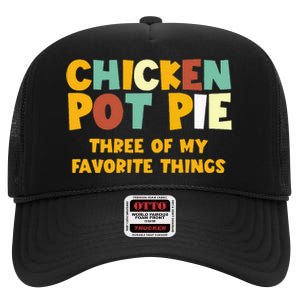 Chicken Pot Pie Three Of My Favorite Things High Crown Mesh Back Trucker Hat