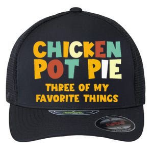 Chicken Pot Pie Three Of My Favorite Things Flexfit Unipanel Trucker Cap