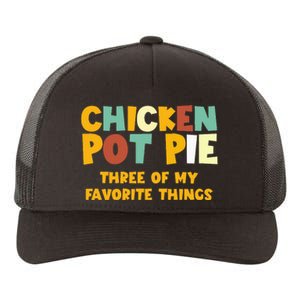 Chicken Pot Pie Three Of My Favorite Things Yupoong Adult 5-Panel Trucker Hat