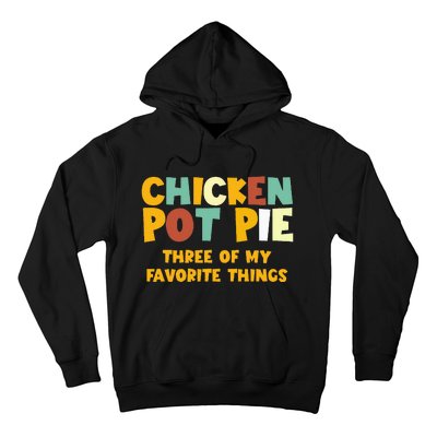 Chicken Pot Pie Three Of My Favorite Things Hoodie