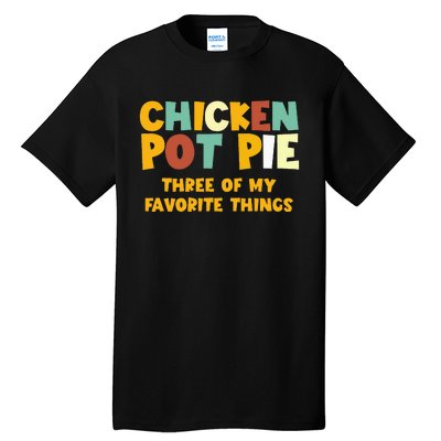 Chicken Pot Pie Three Of My Favorite Things Tall T-Shirt