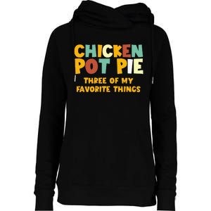 Chicken Pot Pie Three Of My Favorite Things Womens Funnel Neck Pullover Hood