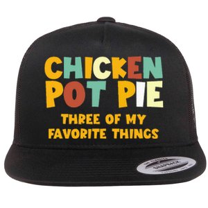 Chicken Pot Pie Three Of My Favorite Things Flat Bill Trucker Hat