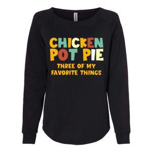 Chicken Pot Pie Three Of My Favorite Things Womens California Wash Sweatshirt