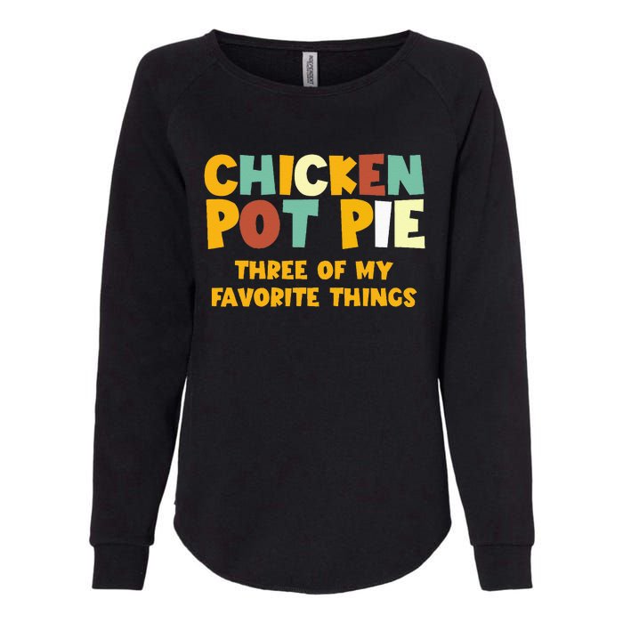 Chicken Pot Pie Three Of My Favorite Things Womens California Wash Sweatshirt