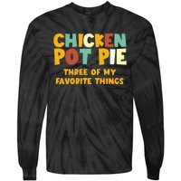 Chicken Pot Pie Three Of My Favorite Things Tie-Dye Long Sleeve Shirt