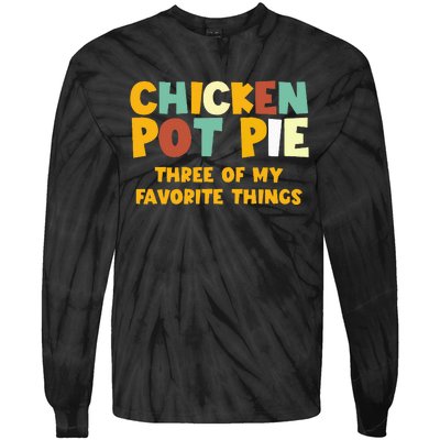 Chicken Pot Pie Three Of My Favorite Things Tie-Dye Long Sleeve Shirt