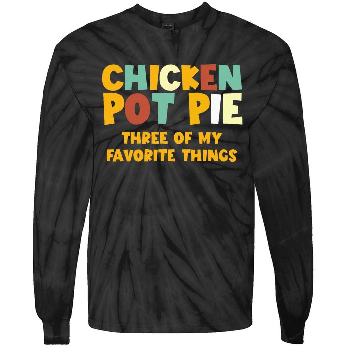 Chicken Pot Pie Three Of My Favorite Things Tie-Dye Long Sleeve Shirt