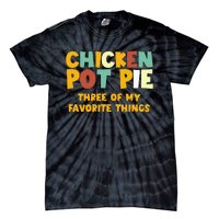 Chicken Pot Pie Three Of My Favorite Things Tie-Dye T-Shirt