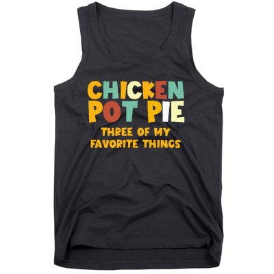 Chicken Pot Pie Three Of My Favorite Things Tank Top