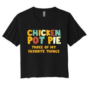 Chicken Pot Pie Three Of My Favorite Things Women's Crop Top Tee