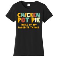 Chicken Pot Pie Three Of My Favorite Things Women's T-Shirt