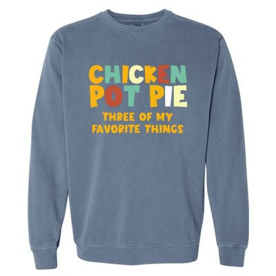 Chicken Pot Pie Three Of My Favorite Things Garment-Dyed Sweatshirt