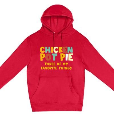 Chicken Pot Pie Three Of My Favorite Things Premium Pullover Hoodie