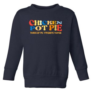 Chicken Pot Pie Three Of My Favorite Funny Toddler Sweatshirt