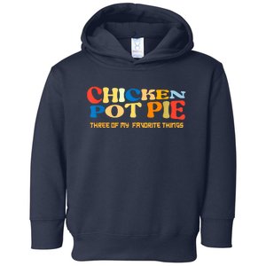 Chicken Pot Pie Three Of My Favorite Funny Toddler Hoodie