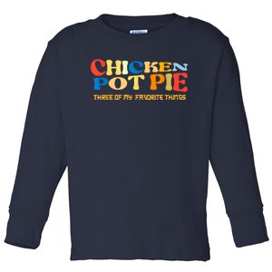 Chicken Pot Pie Three Of My Favorite Funny Toddler Long Sleeve Shirt