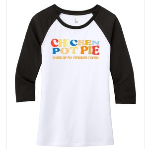 Chicken Pot Pie Three Of My Favorite Funny Women's Tri-Blend 3/4-Sleeve Raglan Shirt