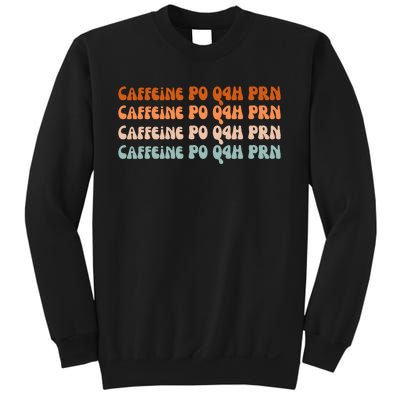 Caffeine PO Q4H PRN Funny Caffeine Nurse Healthcare Workers Sweatshirt