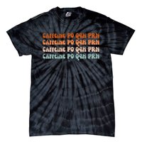 Caffeine PO Q4H PRN Funny Caffeine Nurse Healthcare Workers Tie-Dye T-Shirt