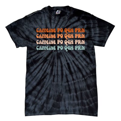 Caffeine PO Q4H PRN Funny Caffeine Nurse Healthcare Workers Tie-Dye T-Shirt