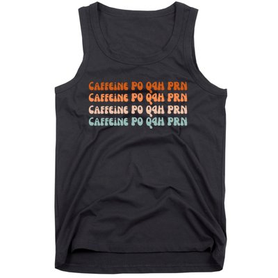 Caffeine PO Q4H PRN Funny Caffeine Nurse Healthcare Workers Tank Top