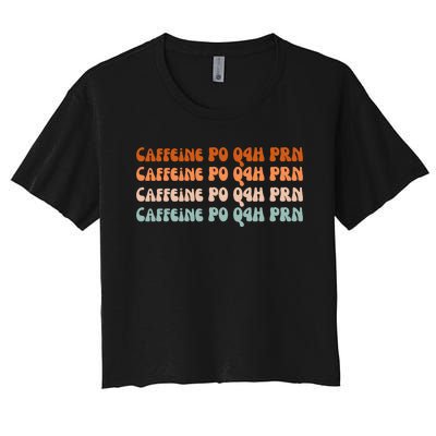 Caffeine PO Q4H PRN Funny Caffeine Nurse Healthcare Workers Women's Crop Top Tee