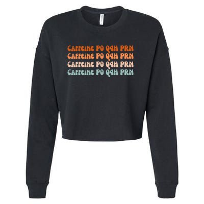 Caffeine PO Q4H PRN Funny Caffeine Nurse Healthcare Workers Cropped Pullover Crew