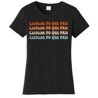 Caffeine PO Q4H PRN Funny Caffeine Nurse Healthcare Workers Women's T-Shirt