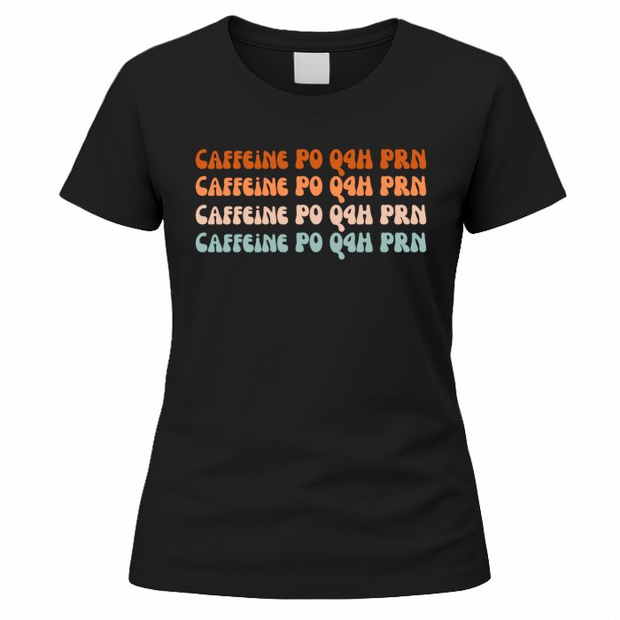 Caffeine PO Q4H PRN Funny Caffeine Nurse Healthcare Workers Women's T-Shirt