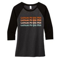 Caffeine PO Q4H PRN Funny Caffeine Nurse Healthcare Workers Women's Tri-Blend 3/4-Sleeve Raglan Shirt