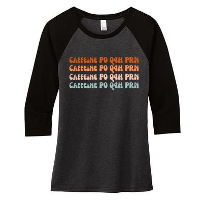 Caffeine PO Q4H PRN Funny Caffeine Nurse Healthcare Workers Women's Tri-Blend 3/4-Sleeve Raglan Shirt