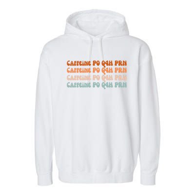 Caffeine PO Q4H PRN Funny Caffeine Nurse Healthcare Workers Garment-Dyed Fleece Hoodie