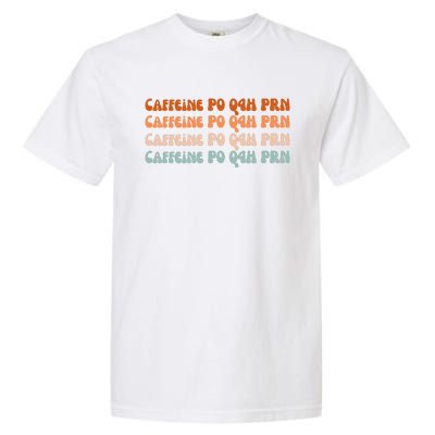 Caffeine PO Q4H PRN Funny Caffeine Nurse Healthcare Workers Garment-Dyed Heavyweight T-Shirt